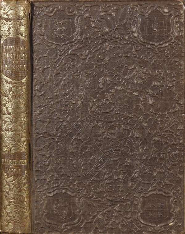 Rabbe A., Duncan J. “History of Russia from the foundation of the empire by Rourick to the close of the Hungarian war.” In 2 volumes, volume 1.