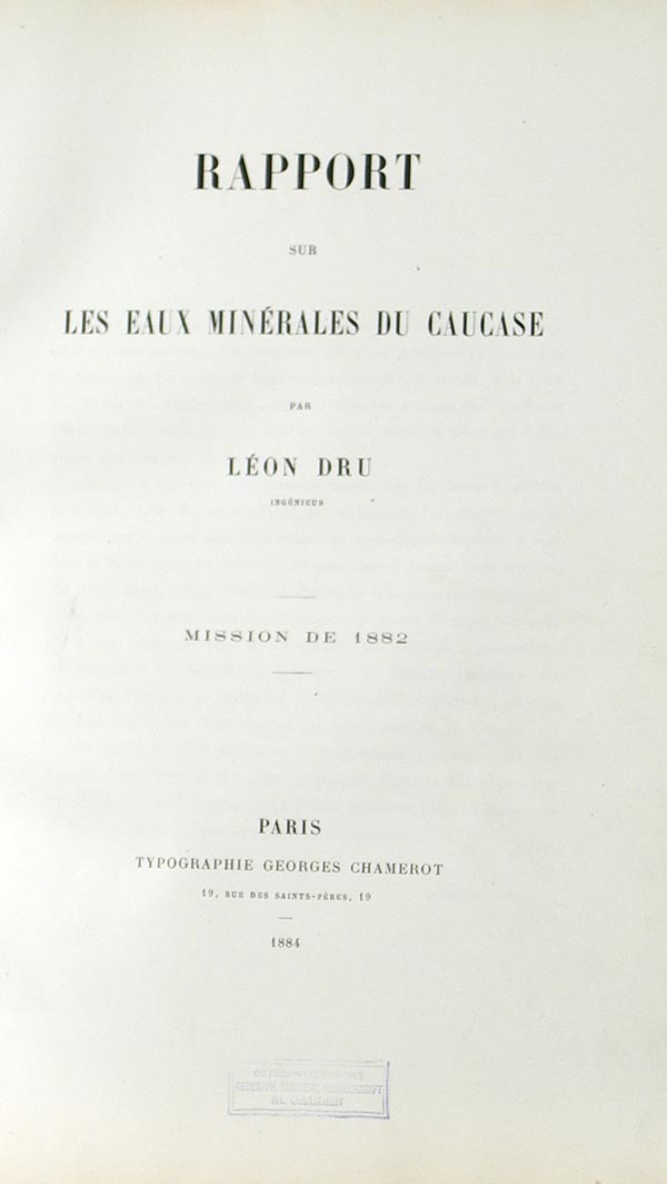 Dru L. “Rapport sur les eaux minerales du Caucase.” Mission de 1882. Report on the mineral waters of the Caucasus. 1 p., 55 sheets of plans. Half-leather binding.